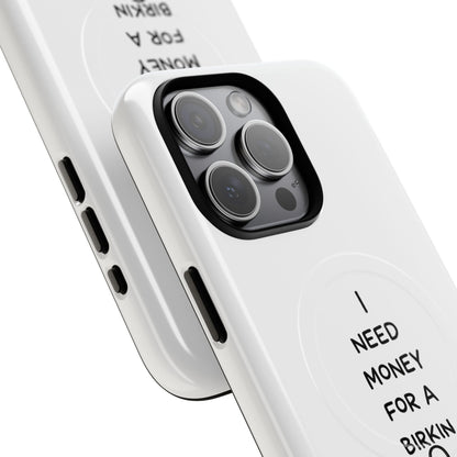 I Need Money For A Birkin (Magsafe)